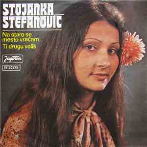 Stojanka Stefanović - Na Staro Se Mesto Vraćam / Ti Drugu Voliš download free