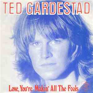 Ted Gardestad - Love, You're Makin' All The Fools download free