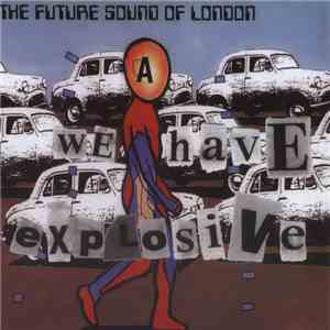 The Future Sound Of London - We Have Explosive download free