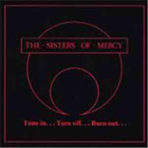 The Sisters Of Mercy - Tune In... Turn Off... Burn Out... download free