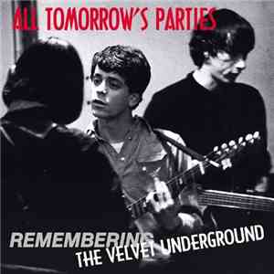 The Velvet Underground - All Tomorrow's Parties (Remembering The Velvet Underground) download free