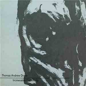 Thomas Andrew Doyle - Incineration Ceremony download free