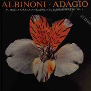 Various - Albinoni - Adagio Ja Muuta Maailman Kauneinta Taidemusiikkia Osa 1. download free