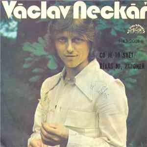 Václav Neckář - Co Je To Svět / Říkáš Mi, Zapomeň download free