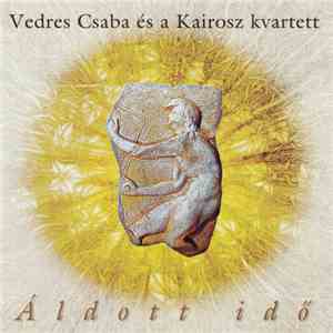 Vedres Csaba és a Kairosz kvartett - Áldott Idő / Blessed Time download free