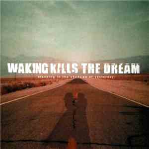 Waking Kills The Dream - Standing In The Shadow Of Yesterday download free