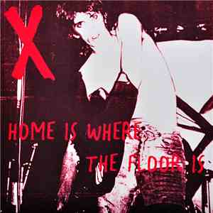 X  - Home Is Where The Floor Is download free